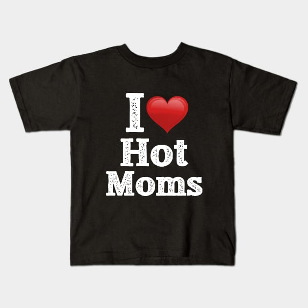 I Love Hot Moms (Red and White) Kids T-Shirt by troygmckinley